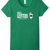 All Coffee Matters Heather Green T-Shirt